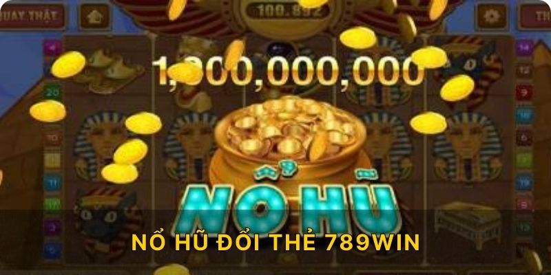 nổ hũ đổi thẻ 789win